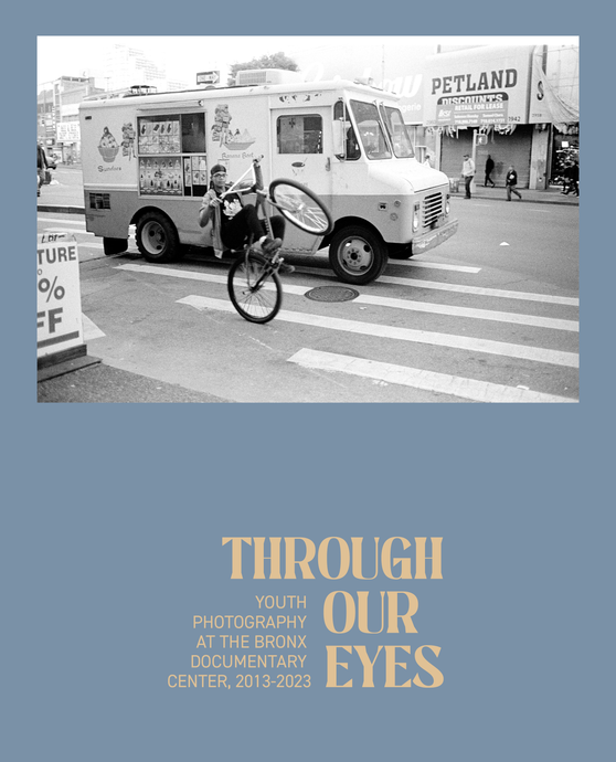 Through Our Eyes: Youth Photography at the Bronx Documentary Center, 2013-2023